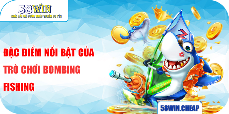 Bắn Cá Bombing Fishing - Khám Phá Trò Chơi Giải Trí Top 1 Hiện Nay 3 Đặc điểm nổi bật của trò chơi Bombing Fishing