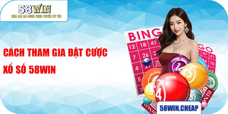 XỔ SỐ 4 Cách tham gia đặt cược Xổ số 58win