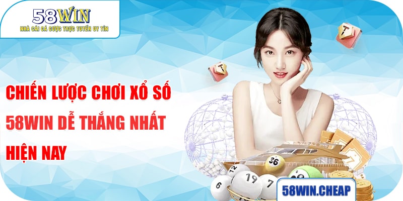 XỔ SỐ 5 Chiến lược chơi xổ số 58win dễ thắng nhất hiện nay