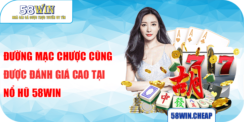 NỔ HŨ 3 Đường mạc chược cũng được đánh giá cao tại nổ hũ 58win